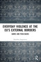 Everyday Violence at the EU's External Borders (Games and Push-backs) by Karolina Augustova, 9781032312125