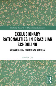 Exclusionary Rationalities in Brazilian Schooling (Decolonizing Historical Studies) by Natália Gil, 9781032200460