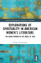 Explorations of Spirituality in American Women's Literature (The Aging Woman in the Image of God) by Scarlett Cunningham, 9781032454726