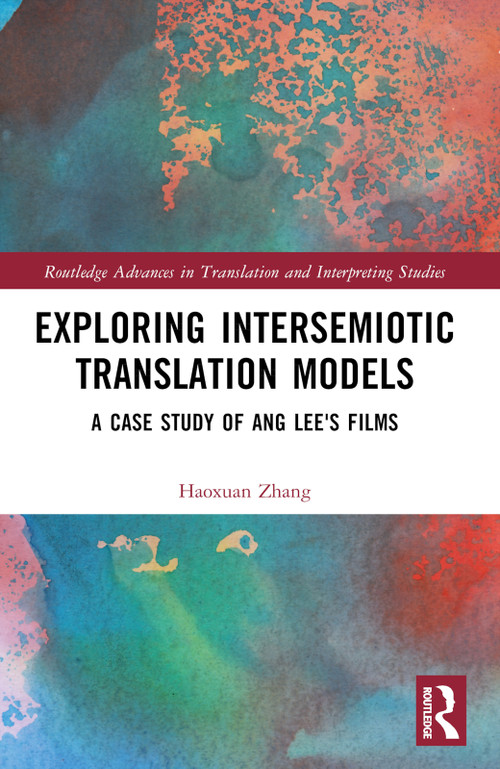Exploring Intersemiotic Translation Models (A Case Study of Ang Lee's Films) by Haoxuan Zhang, 9781032395340