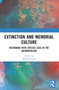 Extinction and Memorial Culture (Reckoning with Species Loss in the Anthropocene) by Hannah Stark, 9781032326382