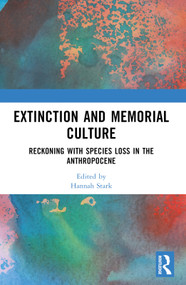 Extinction and Memorial Culture (Reckoning with Species Loss in the Anthropocene) by Hannah Stark, 9781032326382