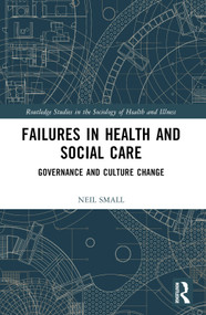 Failures in Health and Social Care (Governance and Culture Change) by Neil Small, 9781032518275