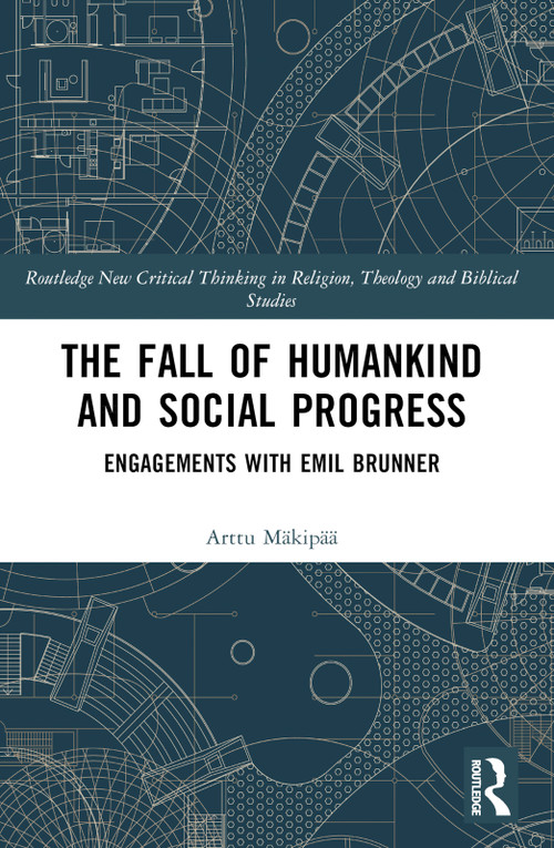 The Fall of Humankind and Social Progress (Engagements with Emil Brunner) by Arttu Mäkipää, 9781032434117
