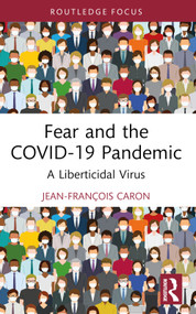 Fear and the COVID-19 Pandemic (A Liberticidal Virus) - 9781032481876 by Jean-François Caron, 9781032481876