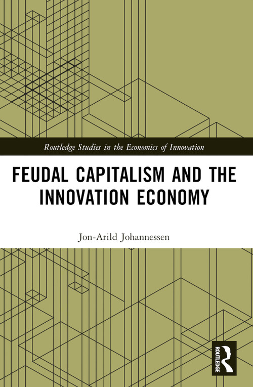 Feudal Capitalism and the Innovation Economy by Jon-Arild Johannessen, 9781032450070