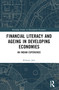 Financial Literacy and Ageing in Developing Economies (An Indian Experience) by Kshipra Jain, 9781032305141
