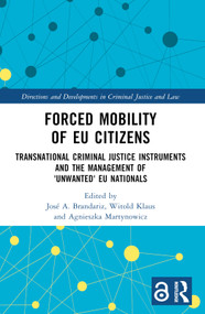 Forced Mobility of EU Citizens (Transnational Criminal Justice Instruments and the Management of 'Unwanted' EU Nationals) by José A. Brandariz, Witold Klaus, Agnieszka Martynowicz, 9781032184500