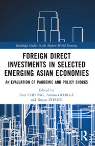 Foreign Direct Investments in Emerging Asia (An Evaluation of Pandemic and Policy Shocks) by Paul CHEUNG, Ammu GEORGE, Xuyao ZHANG, 9781032314846