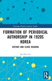 Formation of Periodical Authorship in 1920s Korea (Distant and Close Reading) by Jae-Yon Lee, 9781032383392
