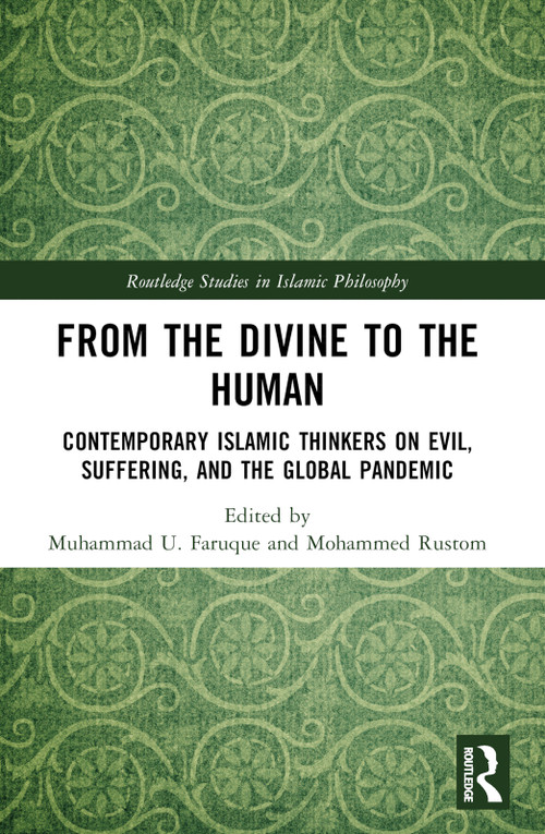 From the Divine to the Human (Contemporary Islamic Thinkers on Evil, Suffering, and the Global Pandemic) - 9781032443423 by Muhammad U. Faruque, Mohammed Rustom, 9781032443423
