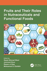 Fruits and Their Roles in Nutraceuticals and Functional Foods by Sajad Ahmad Wani, Jasmeet Kour, Raees-ul Haq, Mohamed S. Elshikh, 9781032194912