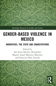 Gender-Based Violence in Mexico (Narratives, the State and Emancipations) by Ana Luisa Sánchez Hernández, Miguel Angel Martínez Martínez, Francisco Díaz Estrada, 9781032473802