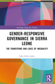 Gender-Responsive Governance in Sierra Leone (The Transitions and Logic of Inequality) by John Idriss Lahai, 9781032469881