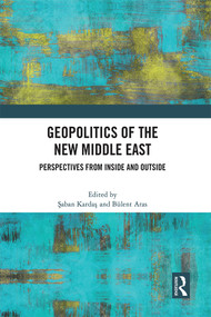 Geopolitics of the New Middle East (Perspectives from Inside and Outside) by Şaban Kardaş, Bülent Aras, 9781032514604