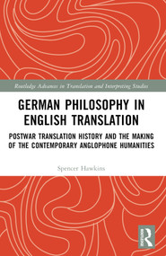German Philosophy in English Translation (Postwar Translation History and the Making of the Contemporary Anglophone Humanities) by Spencer Hawkins, 9781032391380