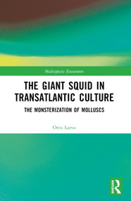 The Giant Squid in Transatlantic Culture (The Monsterization of Molluscs) by Otto Latva, 9781032318646