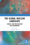 The Global Nuclear Landscape (Energy, Non-proliferation and Disarmament) by Manpreet Sethi, 9781032508900