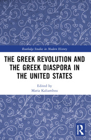 The Greek Revolution and the Greek Diaspora in the United States by Maria Kaliambou, 9781032458366
