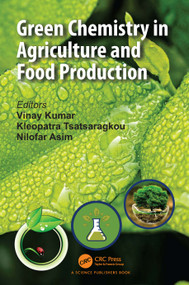 Green Chemistry in Agriculture and Food Production by Vinay Kumar, Kleopatra Tsatsaragkou, Nilofar Asim, 9781032433752