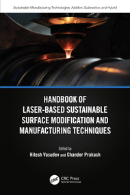 Handbook of Laser-Based Sustainable Surface Modification and Manufacturing Techniques by Hitesh Vasudev, Chander Prakash, 9781032389097