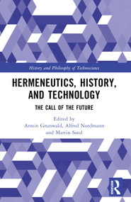 Hermeneutics, History, and Technology (The Call of the Future) by Armin Grunwald, Alfred Nordmann, Martin Sand, 9781032344669
