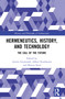 Hermeneutics, History, and Technology (The Call of the Future) by Armin Grunwald, Alfred Nordmann, Martin Sand, 9781032344669