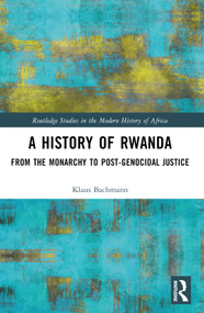 A History of Rwanda (From the Monarchy to Post-genocidal Justice) - 9781032272351 by Klaus Bachmann, 9781032272351