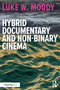 Hybrid Documentary and Non-Binary Cinema by Luke W. Moody, 9781032580104