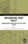 Implementing Sport Policy (Organisational Perspectives on the UK Sport System) by Marc Keech, Iain Lindsey, John Hayton, 9780367755041