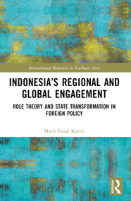 Indonesia's Regional and Global Engagement (Role Theory and State Transformation in Foreign Policy) by Moch Faisal Karim, 9781032451978