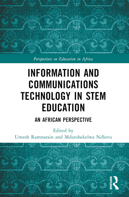 Information and Communications Technology in STEM Education (An African Perspective) by Umesh Ramnarain, Mdutshekelwa Ndlovu, 9781032245737