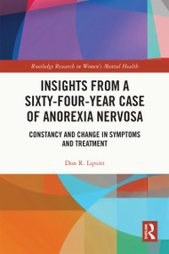 Insights from a Sixty-Four-Year Case of Anorexia Nervosa (Constancy and Change in Symptoms and Treatment) by Don R. Lipsitt, 9781032077697