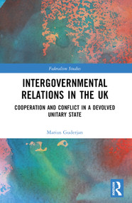 Intergovernmental Relations in the UK (Cooperation and Conflict in a Devolved Unitary State) by Marius Guderjan, 9781032394886
