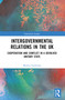Intergovernmental Relations in the UK (Cooperation and Conflict in a Devolved Unitary State) by Marius Guderjan, 9781032394886