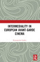 Intermediality in European Avant-garde Cinema by Loukia Kostopoulou, 9781032493718