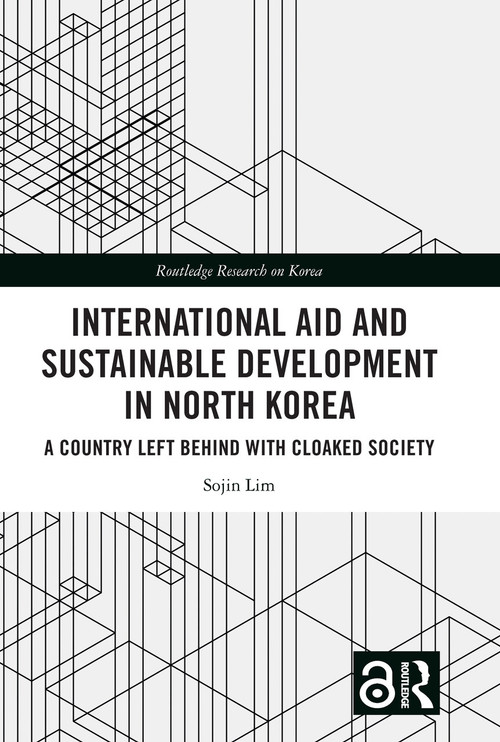 International Aid and Sustainable Development in North Korea (A Country Left Behind with Cloaked Society) - 9781032486901 by Sojin Lim, 9781032486901