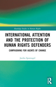 International Attention and the Protection of Human Rights Defenders (Campaigning for Agents of Change) by Janika Spannagel, 9781032431079