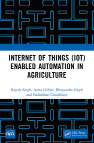 Internet of Things (IoT) Enabled Automation in Agriculture by Rajesh Singh, Anita Gehlot, Bhupendra Singh, Sushabhan Choudhury, 9781032428765