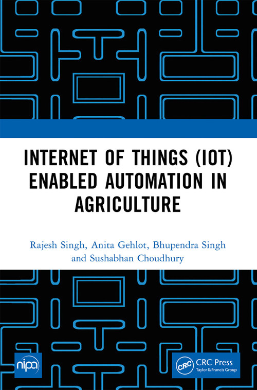 Internet of Things (IoT) Enabled Automation in Agriculture by Rajesh Singh, Anita Gehlot, Bhupendra Singh, Sushabhan Choudhury, 9781032428765