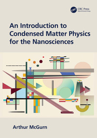 An Introduction to Condensed Matter Physics for the Nanosciences by Arthur McGurn, 9780367517090