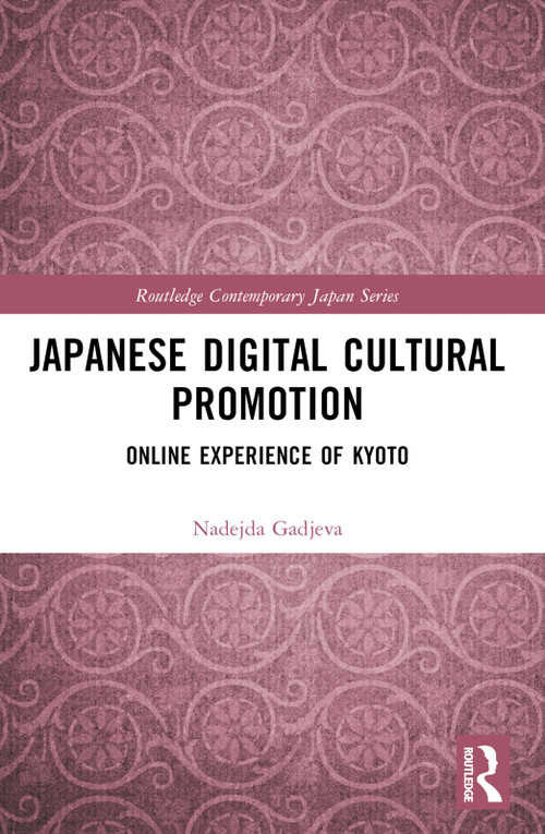 Japanese Digital Cultural Promotion (Online Experience of Kyoto) by Nadejda Gadjeva, 9781032446677