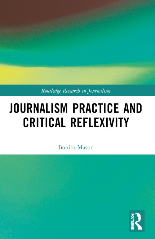 Journalism Practice and Critical Reflexivity by Bonita Mason, 9781032501840