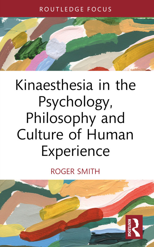 Kinaesthesia in the Psychology, Philosophy and Culture of Human Experience - 9781032435886 by Roger Smith, 9781032435886