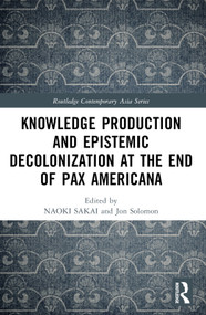 Knowledge Production and Epistemic Decolonization at the End of Pax Americana - 9781032542584 by Naoki Sakai, Jon Solomon, Peter Button, 9781032542584