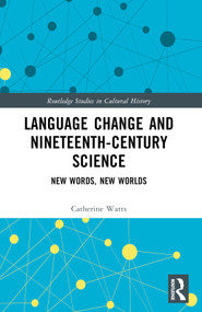 Language Change and Nineteenth-Century Science (New Words, New Worlds) by Catherine Watts, 9780367709846