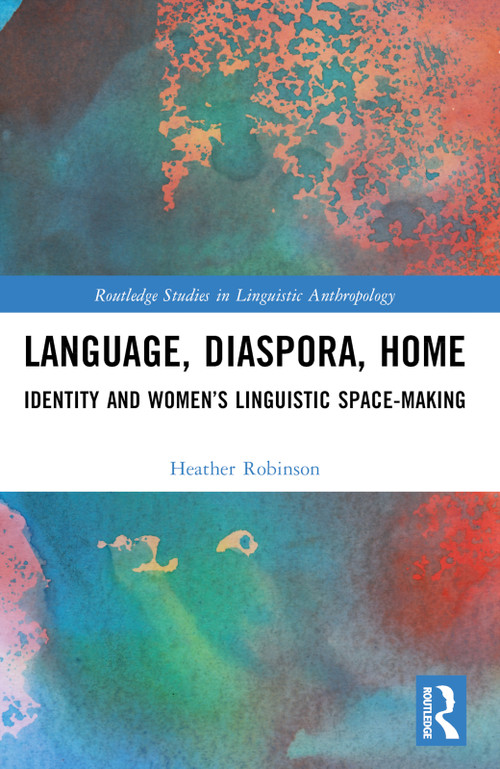 Language, Diaspora, Home (Identity and Women's Linguistic Space-Making) by Heather Robinson, 9781032328782