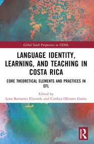Language Identity, Learning, and Teaching in Costa Rica (Core Theoretical Elements and Practices in EFL) by Lena Barrantes-Elizondo, Cinthya Olivares-Garita, 9781032418476