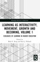 Learning as Interactivity, Movement, Growth and Becoming, Volume 1 (Ecologies of Learning in Higher Education) by Mark E. King, Paul J. Thibault, 9780367707958