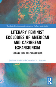 Literary Feminist Ecologies of American and Caribbean Expansionism (Errand into the Wilderness) by Christine M. Battista, Melissa R. Sande, 9781032230139